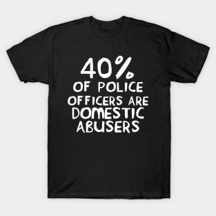 40 Percent of Police Officers Are Domestic Abusers - ACAB, 1312, Socialist T-Shirt